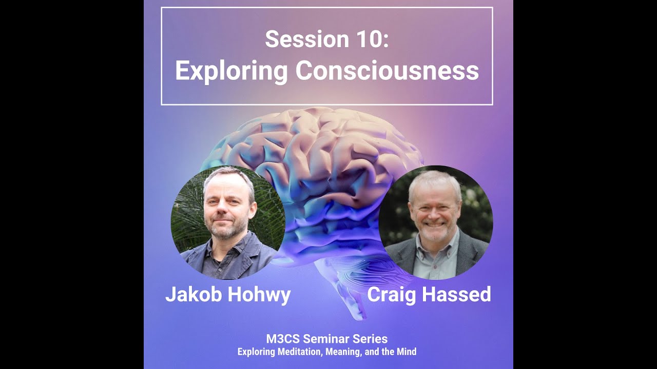Session 10: Exploring Consciousness | Jakob Hohwy | M3CS Seminar Series