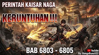 Perintah Kaisar Naga 6803 - 6805 | Keruntuhan!!!
