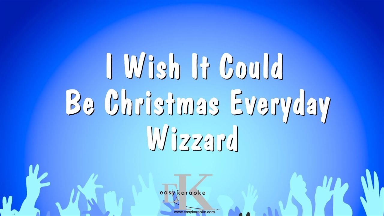 I Wish It Could Be Christmas Everyday Wizzard (Karaoke Version) YouTube