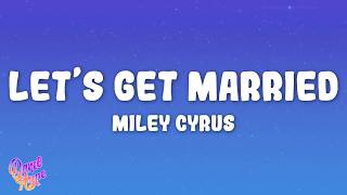 Miley Cyrus - Let’s Get Married