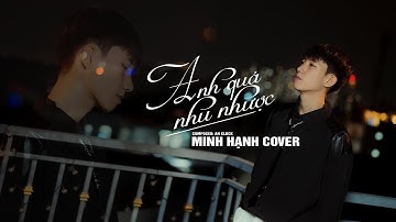 ANH QUÁ NHU NHƯỢC - NGUYỄN THÀNH ĐẠT X AN CLOCK | Minh Hạnh Cover