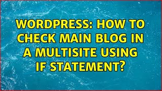 Wordpress: How to check main blog in a multisite using if statement? (2 Solutions!!)