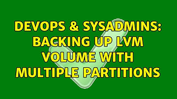 DevOps & SysAdmins: Backing up LVM volume with multiple partitions (3 Solutions!!)