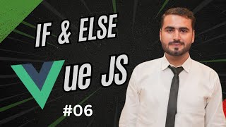 #06 Conditional Statements in Vuejs