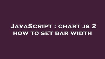 JavaScript : chart js 2 how to set bar width