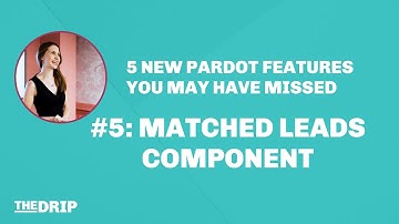 #5 Matched Leads Component (5 Pardot Features You May Have Missed)