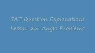 SAT Math Practice Questions; Lesson 26: Angle Problems