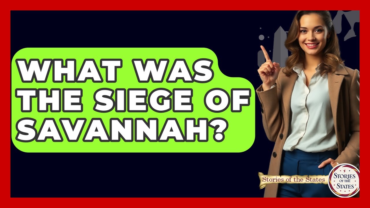What Was The Siege Of Savannah? - Stories of the States