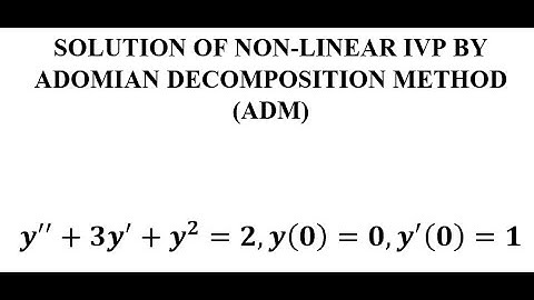 NON LINEAR IVP BY ADM