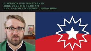 A Sermon for Juneteenth - Sunday Service - June 20, 2021