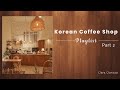 커피숍;Korean Coffee Shop/Cafe Playlist Part 2;[K-RnB/K-Indie](Relaxing/Studying/Soothing/Chill/Soft)
