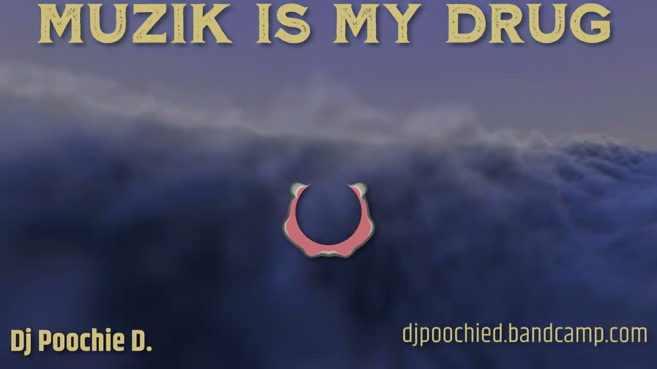 Dj Poochie D. - Muzik Is My Drug