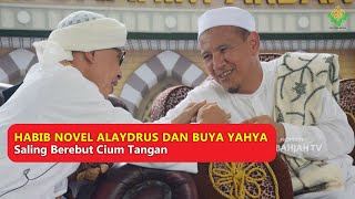 MASYAALLAH 🧡🧡 HABIB NOVEL ALAYDRUS DAN BUYA YAHYA SALING BEREBUT CIUM TANGAN