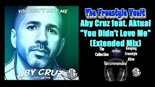 Aby Cruz feat. Aktual "You Didn't Love Me" (Extended Mix) Freestyle Music 2023