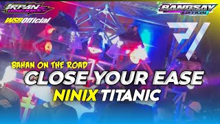 Video thumbnail of "DJ TERBARU CLOSE YOUR EYES X NINIX TITANIC FEAT BANGSAY AND PIKIVIC BASS NGUK NGUK"