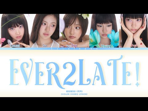 Ever2late! kiiikiii (키키) Color coded lyrics 