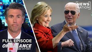 Hillary Clinton Throws Joe Biden Under the Bus | On Balance Full Show