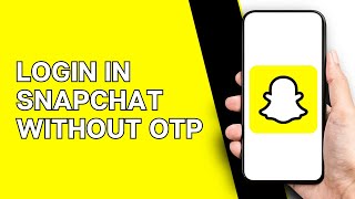 How to Login in Snapchat Without OTP
