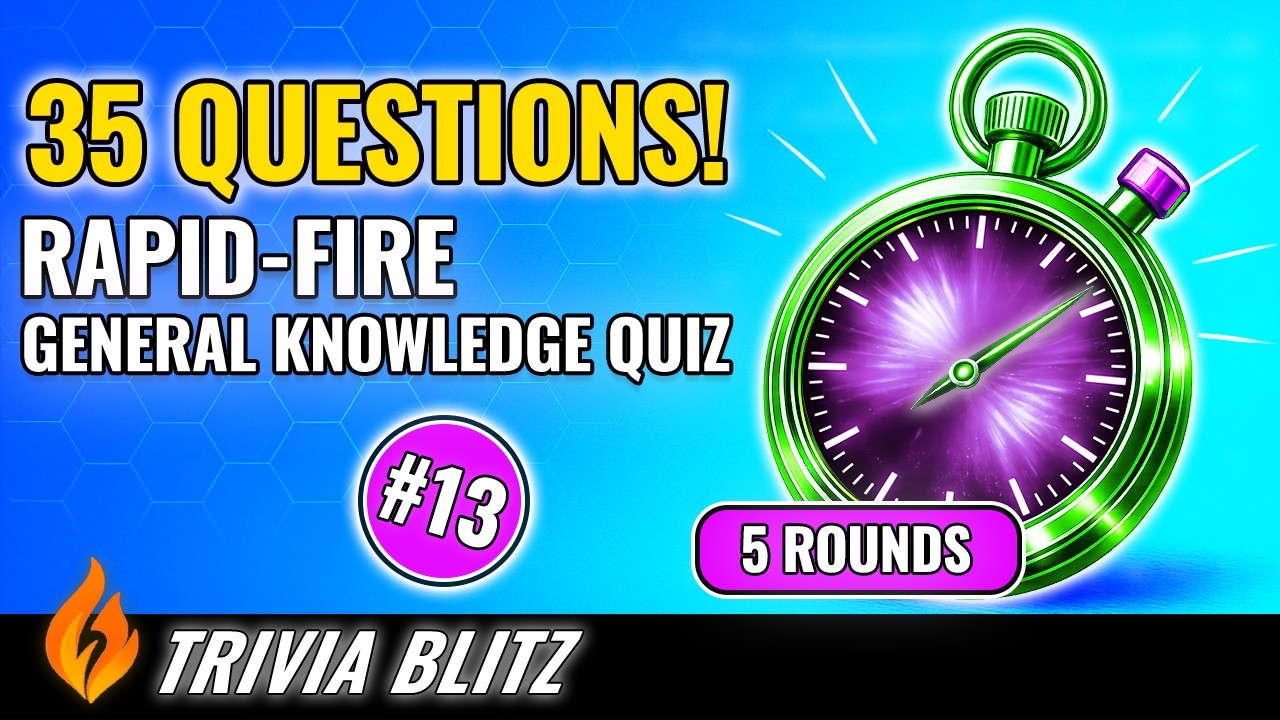 🔥 Trivia Blitz – 35 Rapid-Fire Quiz Questions #13 (5 Rounds to Test Your General Knowledge)