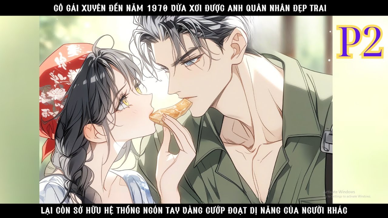 XUYÊN VỀ NĂM 1970, CÔ GÁI VỪA XƠI ĐƯỢC ANH QUÂN NHÂN 6 MÚI LẠI CÒN SỞ HỮU HỆ THỐNG NGÓN TAY VÀNG -P1