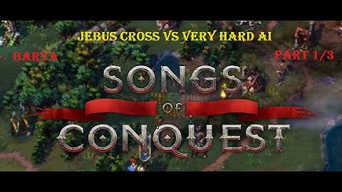 Songs of Conquest - Barya - Jebus Cross vs. very hard AI - part 1/3