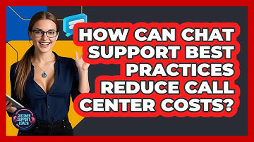 How Can Chat Support Best Practices Reduce Call Center Costs? - Customer Support Coach