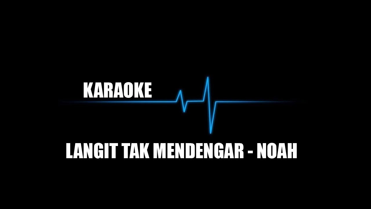LANGIT TAK MENDENGAR  - NOAH (KARAOKE)