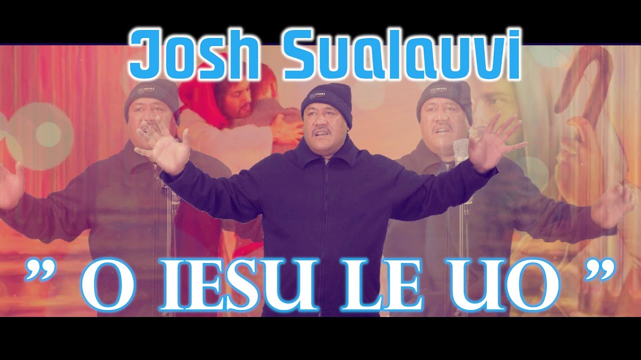 Josh Sualauvi - O Iesu Le Uo Josh Sualauvi - O Iesu Le Uo