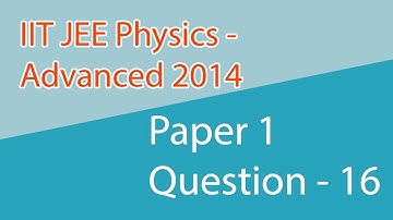 IIT JEE Advanced 2014 PHYSICS SOLUTIONS  | (PAPER 1, Code 1)| Question 16 | IIT JEE 2018 Preparation