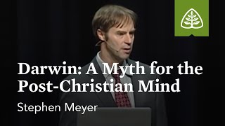 Stephen Meyer  Darwin: A Myth for the PostChristian Mind