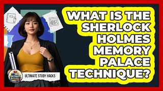 What Is The Sherlock Holmes Memory Palace Technique? - Ultimate Study Hacks