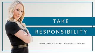 Ep #481: Take Responsibility