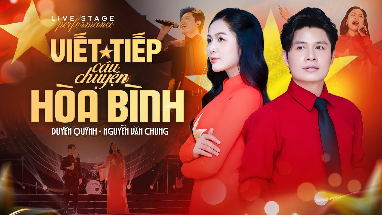 VIẾT TIẾP CÂU CHUYỆN HOÀ BÌNH - NGUYỄN VĂN CHUNG & DUYÊN QUỲNH | Concert Tôi Yêu Tổ Quốc Tôi