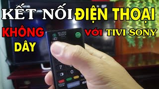 Hướng Dẫn Cách Kết Nối Điện Thoại Với Tivi Sony Không Cần Dây