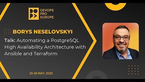 Borys Neselovskyi: Automating a PostgreSQL High Availability Architecture with Ansible and Terraform