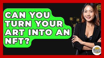 Can You Turn Your Art Into An NFT? - CryptoBasics360.com