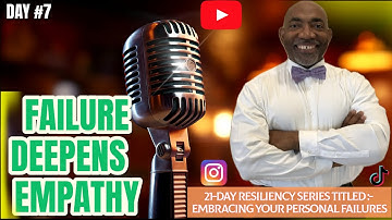 Day #7 Failure Deepens Empathy:- 21-Day Resiliency Series