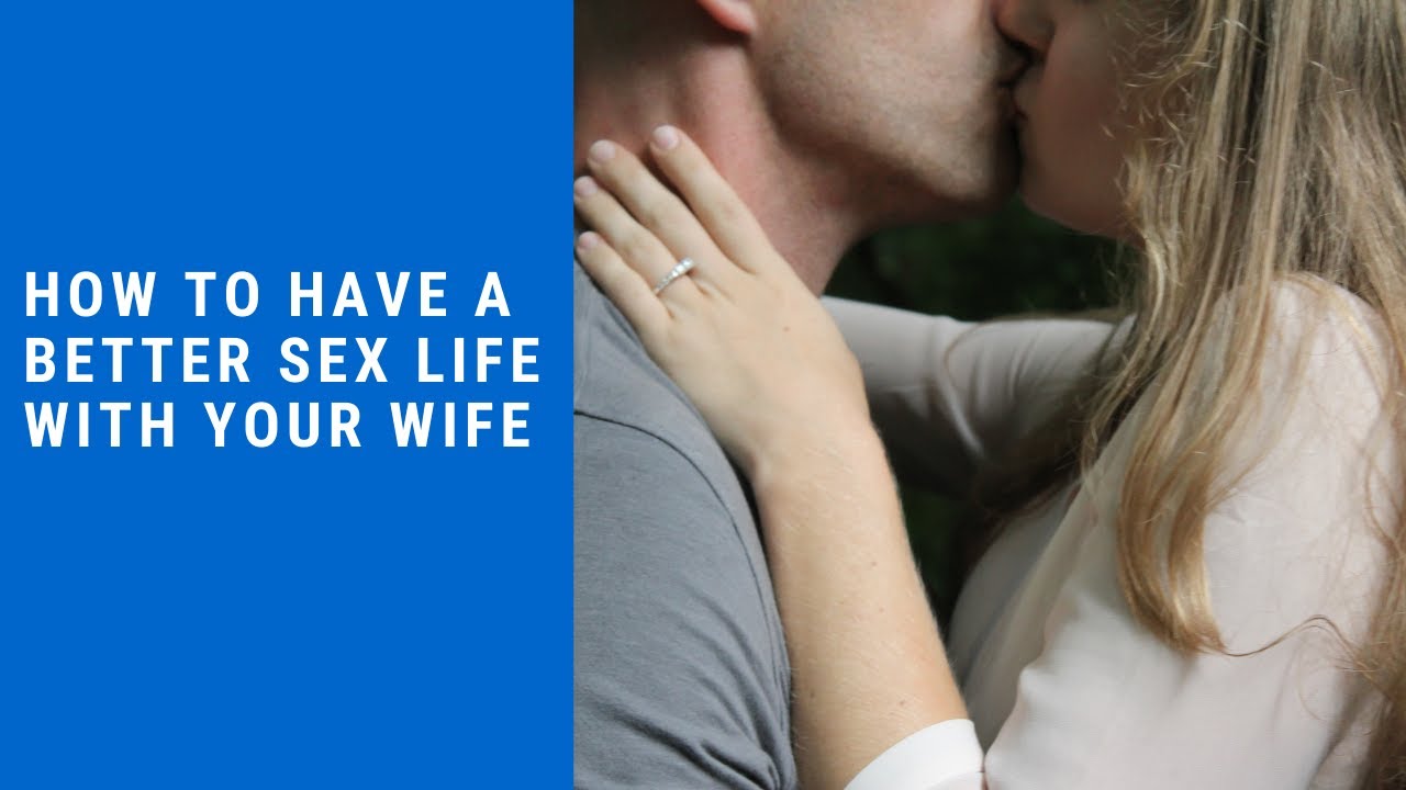 How To Have A Better Sex Life With Your Wife
