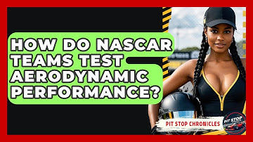 How Do NASCAR Teams Test Aerodynamic Performance? - Pit Stop Chronicles