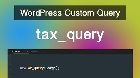 WordPress Custom Query - Part 06 - tax_query