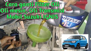 Tutorial || Cara ganti Filter oli, Oli mesin dan Oli Transmisi Mobil Suzuki Ignis