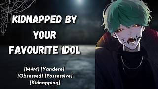 [M4M] Kidnapped By Your Favorite Idol - [ASMR] [Yandere] [Obsessed] [Possessive] [Kidnapping] [Love]