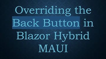 Overriding the Back Button in Blazor Hybrid MAUI