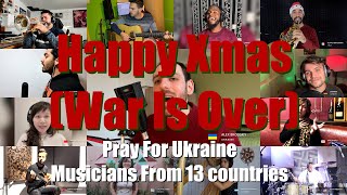 Happy Xmas (War Is Over)-John Lennon Cover by Musicians From 13 Countries 2022 Pray for Ukraine