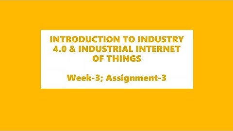 Introduction to Industry 4.0 & Industrial Internet of Things || Assignment-3 || NPTEL-2022 ||