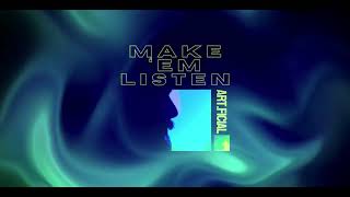 art.ficial- Make 'Em Listen "VISUALISER VIDEO"