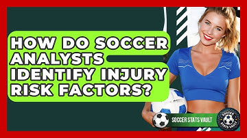 How Do Soccer Analysts Identify Injury Risk Factors? - Soccer Stats Vault