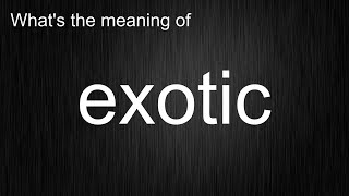 What's the meaning of "exotic", How to pronounce exotic?