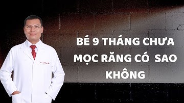 Bé 9 tháng chưa mọc răng có sao không? Bổ sung gì cho bé sớm mọc răng