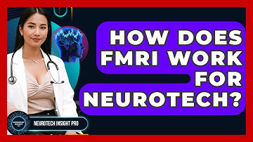 How Does fMRI Work For Neurotech? - Neurotech Insight Pro